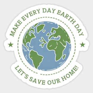 Earth Day Everyday Save Our Home Sticker